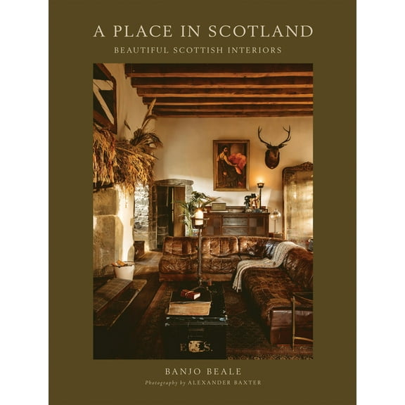A Place in Scotland: Beautiful Scottish Interiors, (Hardcover)