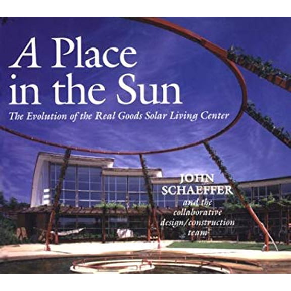 Pre-Owned A Place in the Sun: The Evolution of the Real Goods Solar Living Center (Real Goods Solar Living Book.), 9781890132019, 1890132012, Paperback, First Edition edition