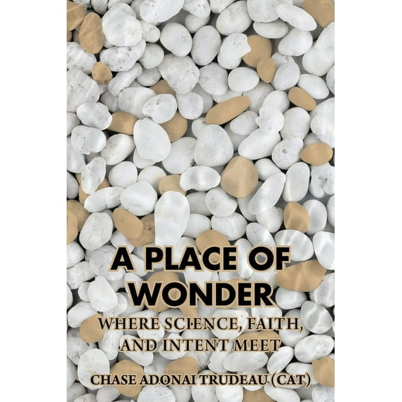 A Place of Wonder: Where Science, Faith, and Intent Meet, (Paperback)