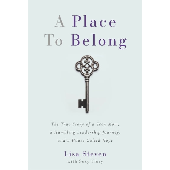 Pre-Owned A Place to Belong: The True Story of a Teen Mom, a Humbling Leadership Journey, and a House Called Hope (Paperback) 1625862830 9781625862839