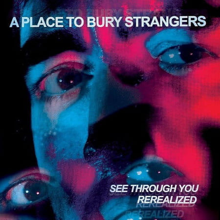 A Place to Bury Strangers - See Through You: Rerealized - Vinyl