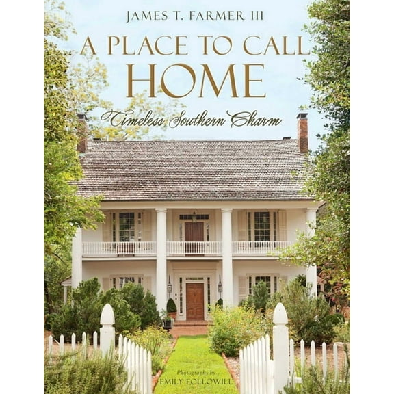 James Farmer A Place to Call Home: Timeless Southern Charm, (Hardcover)