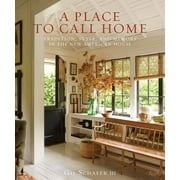 GIL SCHAFER III; ERIC PIASECKI A Place to Call Home: Tradition, Style, and Memory in the New American House (Hardcover)