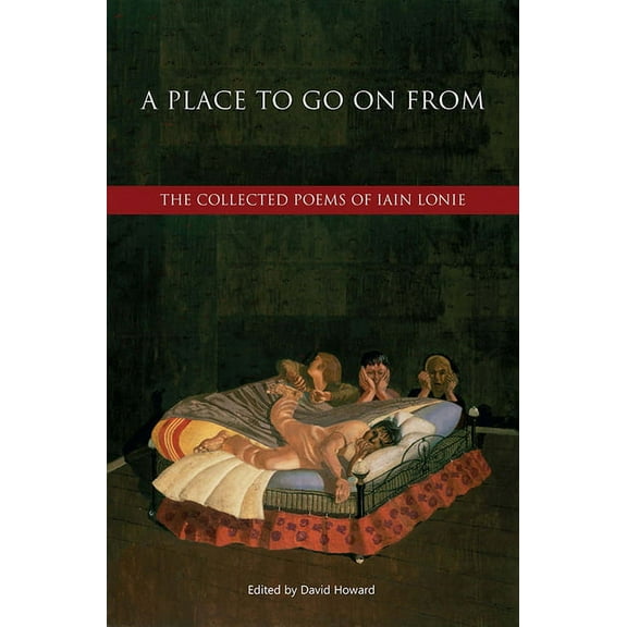 A Place to Go On From : The Collected Poems of Iain Lonie (Hardcover)