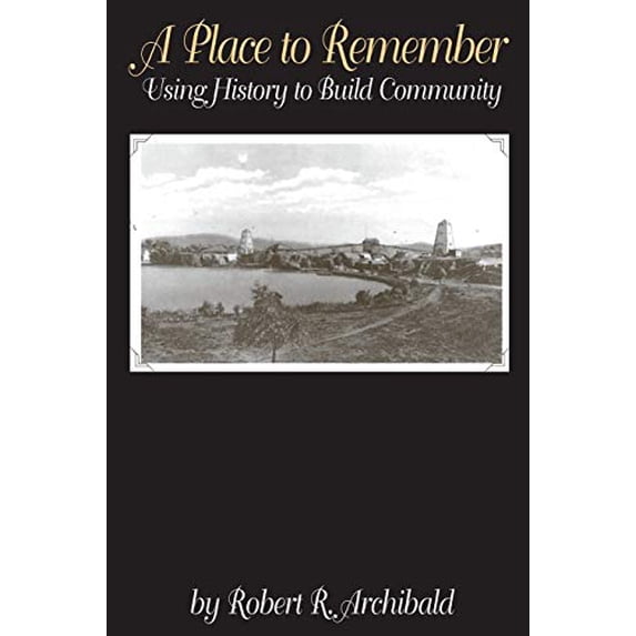 Pre-Owned A Place to Remember: Using History to Build Community (Paperback) 0761989439 9780761989431