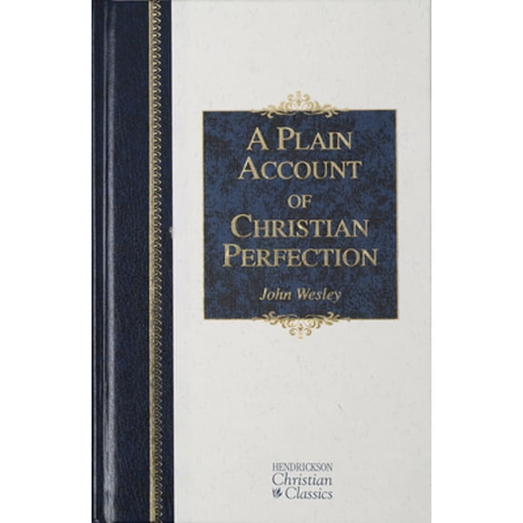 Pre-Owned A Plain Account of Christian Perfection (Hardcover) 1598561448 9781598561449