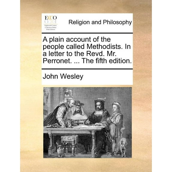 A Plain Account of the People Called Methodists. in a Letter to the Revd. Mr. Perronet. ... the Fifth Edition. (Paperback)