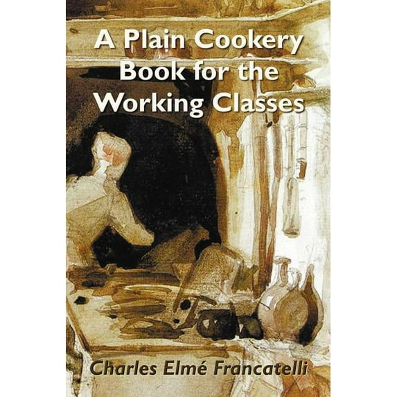A Plain Cookery Book for the Working Classes, (Paperback)