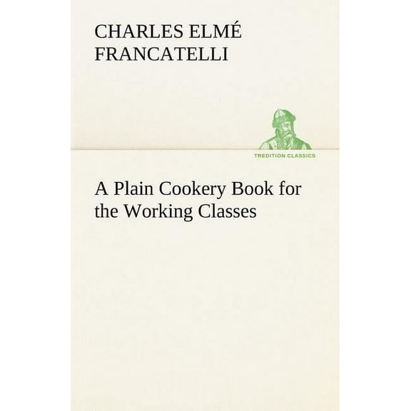 A Plain Cookery Book for the Working Classes (Paperback)