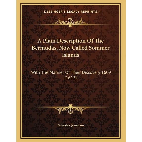 A Plain Description Of The Bermudas, Now Called Sommer Islands: With The Manner Of Their Discovery 1609 (1613), (Paperback)