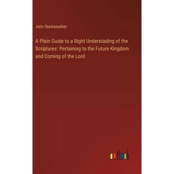 A Plain Guide to a Right Understading of the Scriptures, (Hardcover)