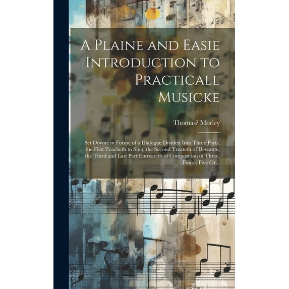 A Plaine and Easie Introduction to Practicall Musicke (Hardcover)