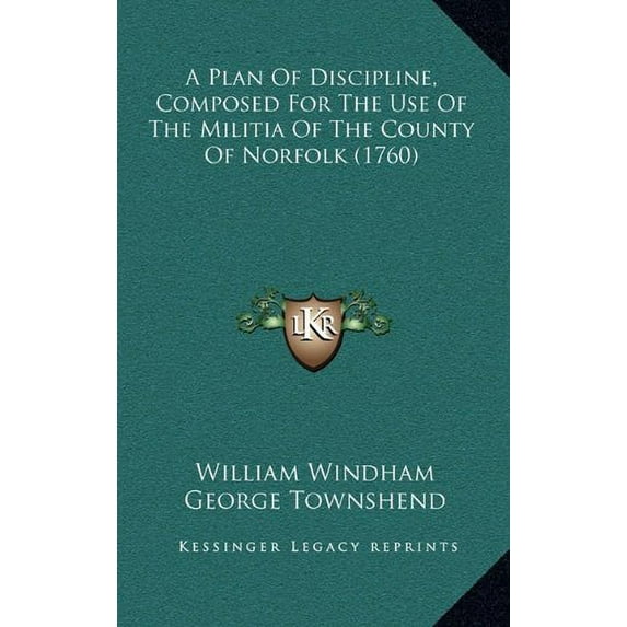 A Plan Of Discipline, Composed For The Use Of The Militia Of The County Of Norfolk 1760 Hardcover 1164763342 9781164763345 William Windham, George Townshend