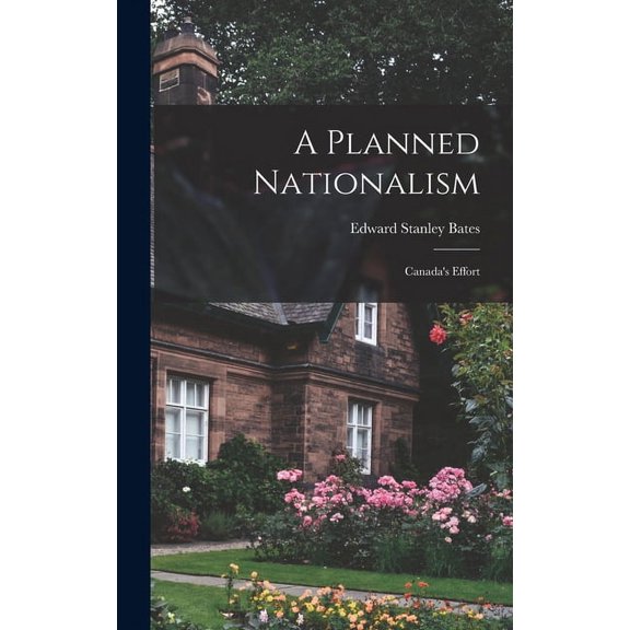 A Planned Nationalism; Canada's Effort, (Hardcover)