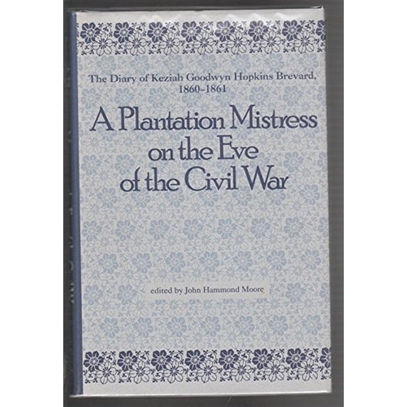 Pre-Owned A Plantation Mistress on the Eve of the Civil War: The Diary of Keziah Goodwyn Hopkins Brevard, 1860-1861 (Hardcover) 0872498417 9780872498419