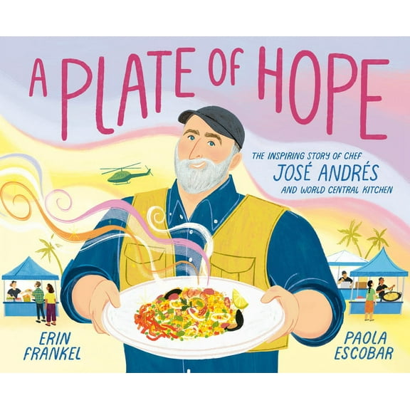 A Plate of Hope: The Inspiring Story of Chef Jos Andrs and World Central Kitchen, (Hardcover)