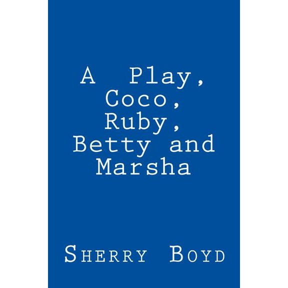 A Play, Coco, Ruby, Betty and Marsha (Paperback)