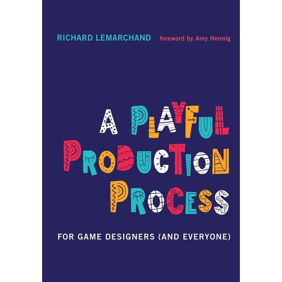 A Playful Production Process: For Game Designers (and Everyone), (Hardcover)