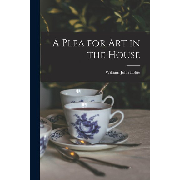 A Plea for Art in the House (Paperback)