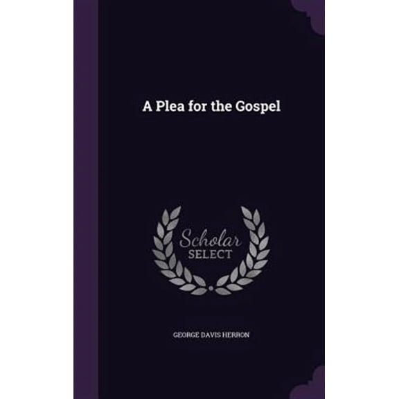 A Plea for the Gospel Hardcover 1359237569 9781359237569 George Davis Herron