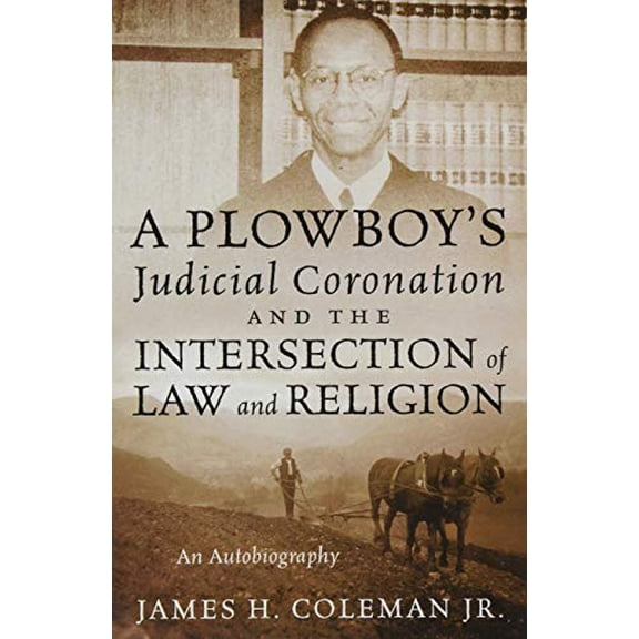 Pre-Owned A Plowboy's Judicial Coronation and the Intersection of Law and Religion: An Autobiography (Hardcover) 1977222099 9781977222091
