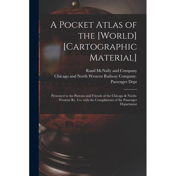 A Pocket Atlas of the [world] [cartographic Material]: Presented to the ...