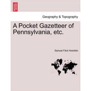 A Pocket Gazetteer of Pennsylvania, Etc. Paperback