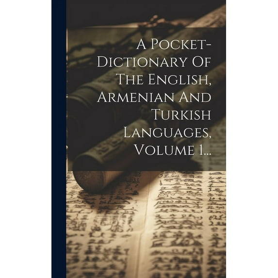 A Pocket-dictionary Of The English, Armenian And Turkish Languages, Volume 1... (Hardcover)
