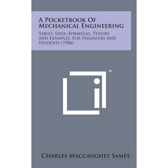 A Pocketbook of Mechanical Engineering : Tables, Data, Formulas, Theory and Examples, for Engineers and Students (1906) (Hardcover)
