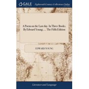 A Poem on the Last day. In Three Books. By Edward Young, ... The Fifth Edition Hardcover