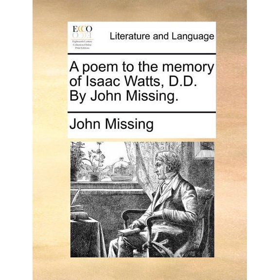 A Poem to the Memory of Isaac Watts, D.D. By John Missing. (Paperback)