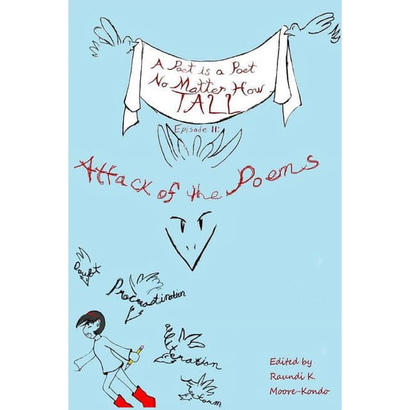 A Poet Is a Poet No Matter How Tall: EPISODE II Attack of the Poems (Paperback) by Raundi K Moore-Kondo