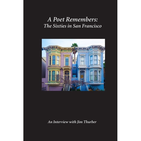 A Poet Remembers: The Sixties in San Francisco An Interview with Jim Thurber, (Paperback)