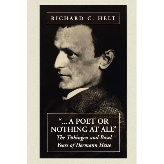 A Poet or Nothing at All: The Tübingen and Basel Years of Herman Hesse, (Paperback)
