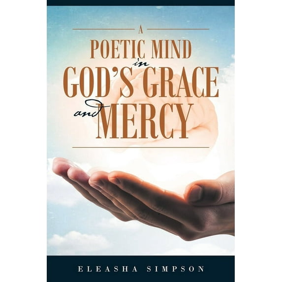 A Poetic Mind in God's Grace and Mercy, (Paperback)