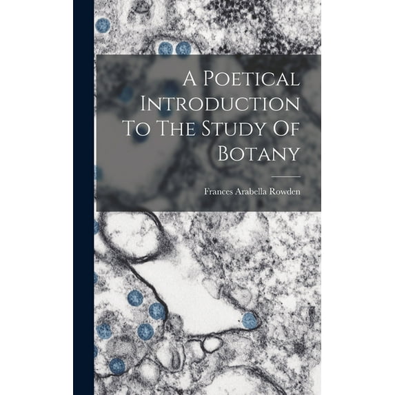 A Poetical Introduction To The Study Of Botany, (Hardcover)