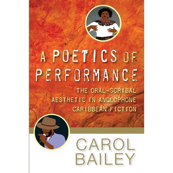 A Poetics of Performance: The Oral-Scribal Aesthetic in Anglophone Caribbean Fiction, (Paperback)