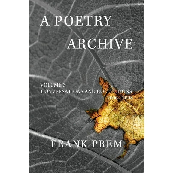 A Poetry Archive A Poetry Archive Volume 3: Conversations and Collections 2006 - 2008, Book 3, (Paperback)