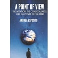 thumbnail image 1 of A Point of view: The intention, the consciousness and the power of the mind, (Paperback), 1 of 1