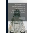 thumbnail image 1 of A Polemical Treatise on the Immaculate Conception of the Blessed Virgin [microform] (Hardcover), 1 of 1