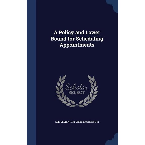 A Policy And Lower Bound For Scheduling Appointments