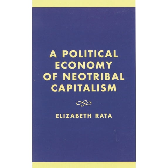 A Political Economy of Neotribal Capitalism, (Hardcover)