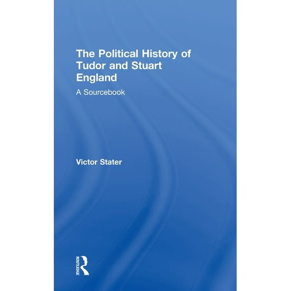 A Political History of Tudor and Stuart England: A Sourcebook, (Hardcover)