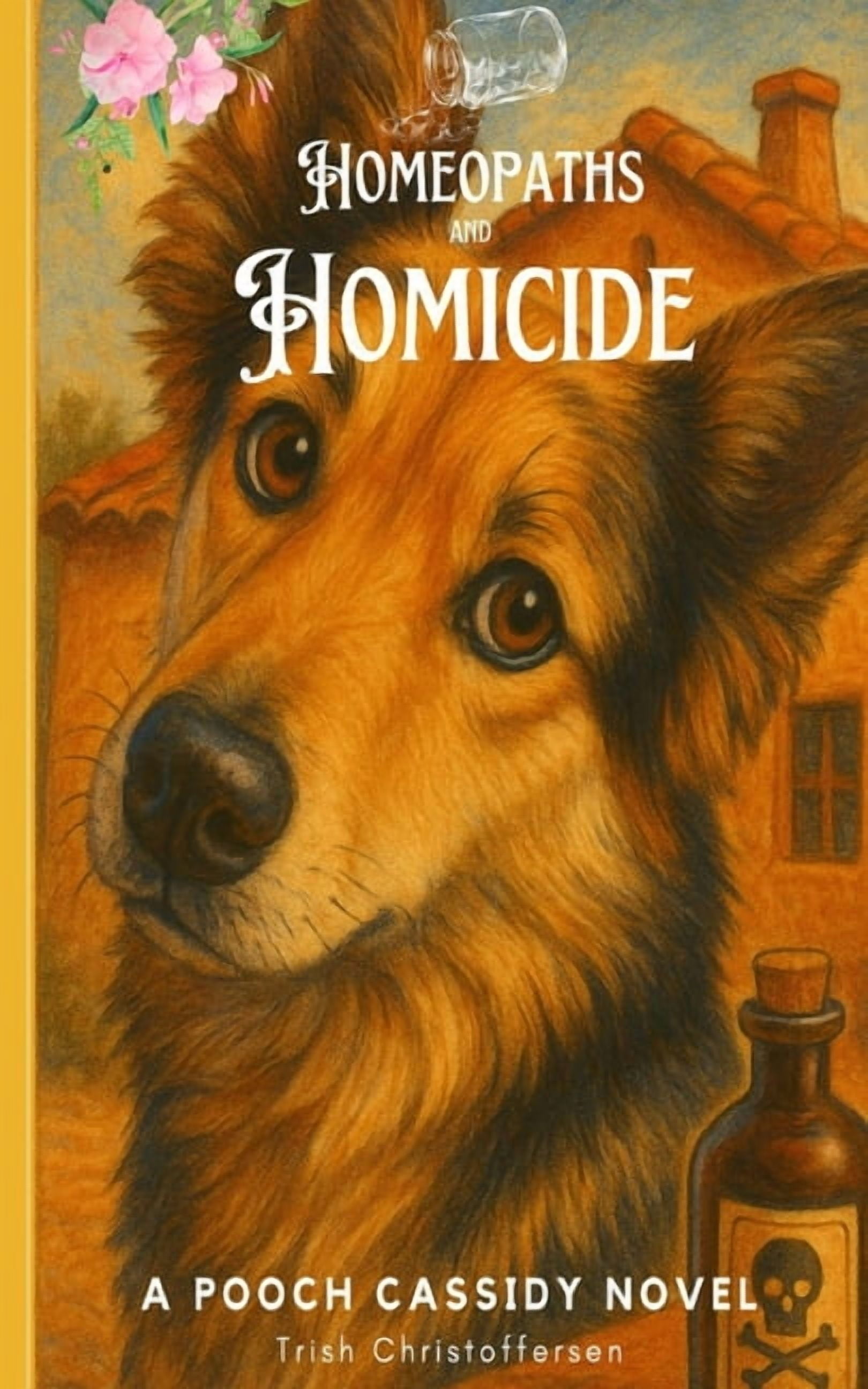 Pooch Cassidy & the Sundance Cat Homeopaths and Homicide: A Pooch Cassidy Novel, Book 1, (Paperback)