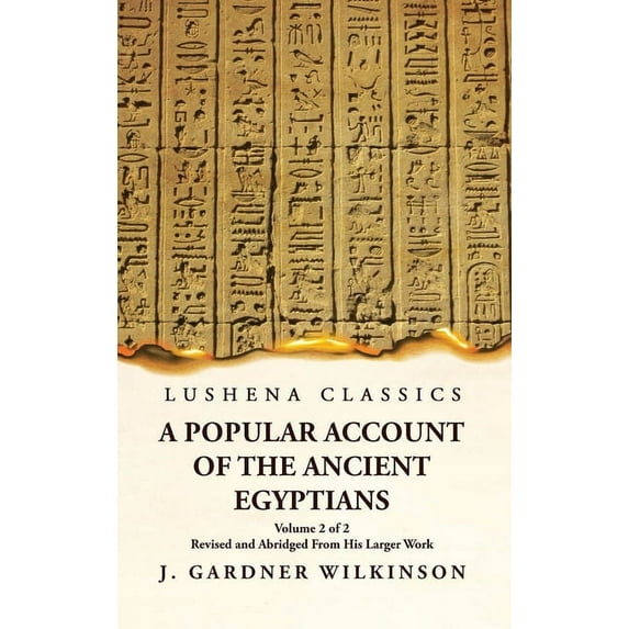 A Popular Account of the Ancient Egyptians Revised and Abridged From His Larger Work Volume 2 of 2 (Hardcover)