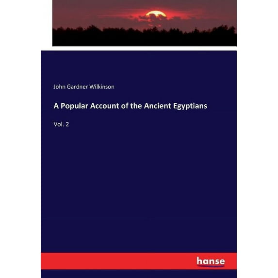A Popular Account of the Ancient Egyptians : Vol. 2 (Paperback)