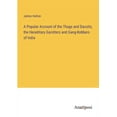 thumbnail image 1 of A Popular Account of the Thugs and Dacoits, the Hereditary Garotters and Gang-Robbers of India, 1 of 1