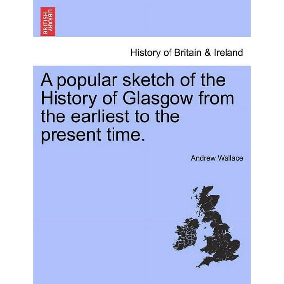 A Popular Sketch of the History of Glasgow from the Earliest to the Present Time. (Paperback)