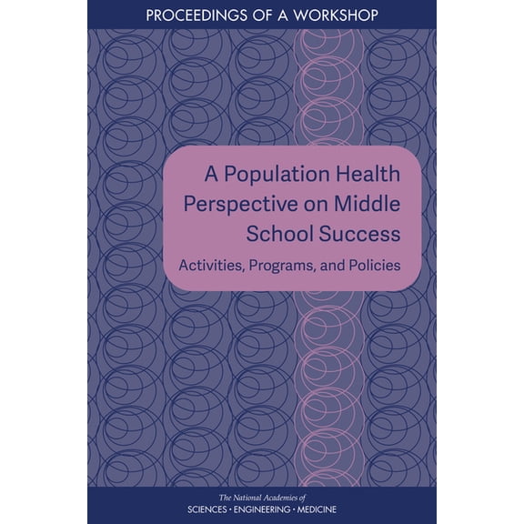 A Population Health Perspective on Middle School Success: Activities, Programs, and Policies: Proceedings of a Workshop, (Paperback)