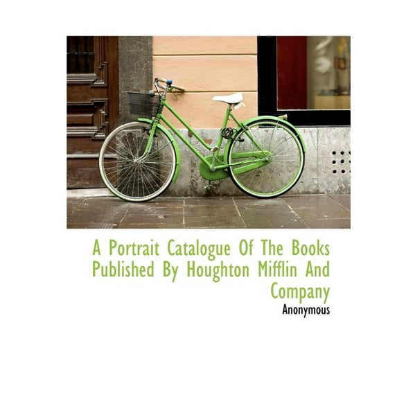 A Portrait Catalogue of the Books Published by Houghton Mifflin and Company (Paperback)